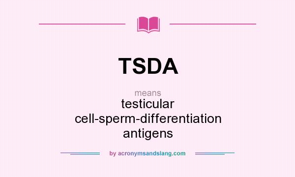 What does TSDA mean? It stands for testicular cell-sperm-differentiation antigens