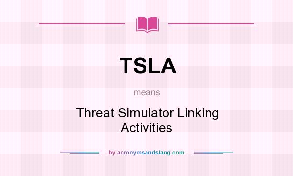 What does TSLA mean? It stands for Threat Simulator Linking Activities