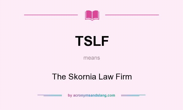 What does TSLF mean? It stands for The Skornia Law Firm