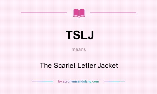 What does TSLJ mean? It stands for The Scarlet Letter Jacket