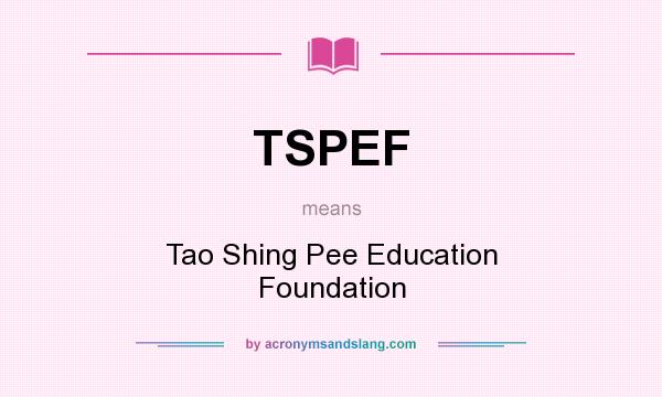 What does TSPEF mean? It stands for Tao Shing Pee Education Foundation
