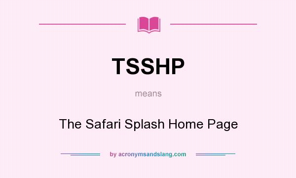 What does TSSHP mean? It stands for The Safari Splash Home Page