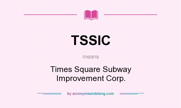 What does TSSIC mean? It stands for Times Square Subway Improvement Corp.