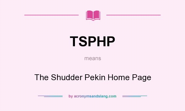 What does TSPHP mean? It stands for The Shudder Pekin Home Page