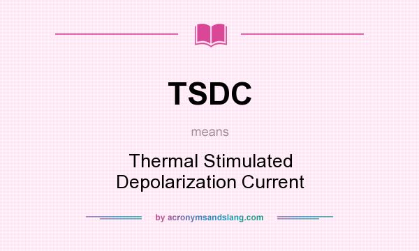 What does TSDC mean? It stands for Thermal Stimulated Depolarization Current