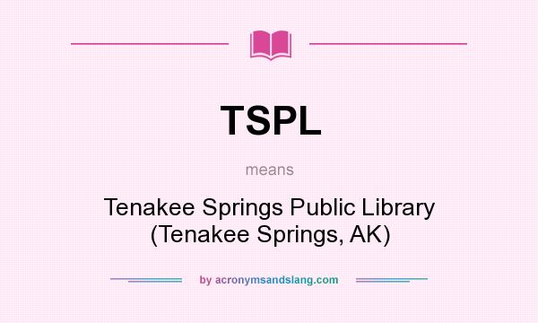 What does TSPL mean? It stands for Tenakee Springs Public Library (Tenakee Springs, AK)