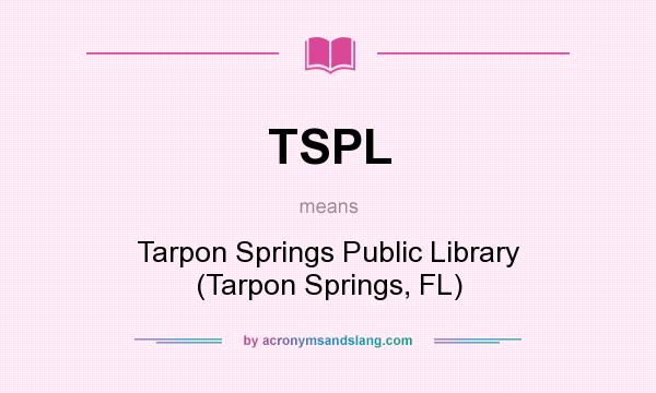 What does TSPL mean? It stands for Tarpon Springs Public Library (Tarpon Springs, FL)