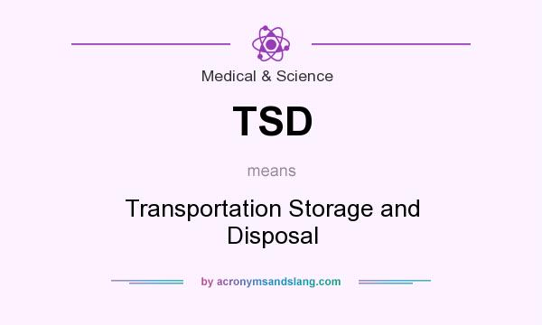 What does TSD mean? It stands for Transportation Storage and Disposal