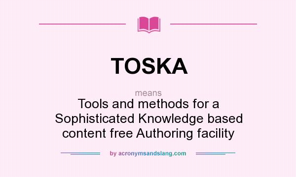 What does TOSKA mean? It stands for Tools and methods for a Sophisticated Knowledge based content free Authoring facility