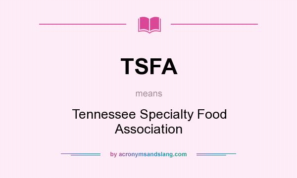 What does TSFA mean? It stands for Tennessee Specialty Food Association