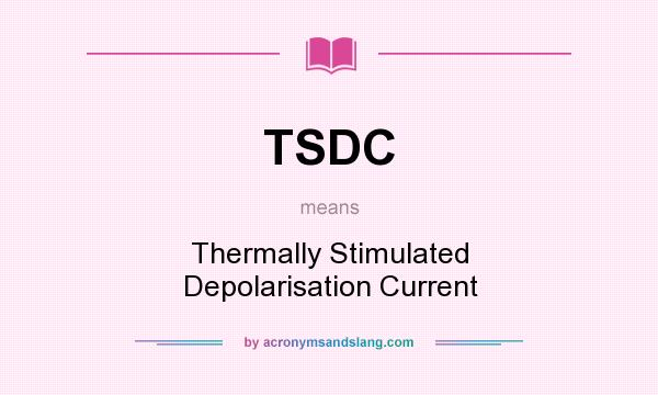 What does TSDC mean? It stands for Thermally Stimulated Depolarisation Current