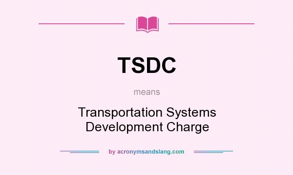 What does TSDC mean? It stands for Transportation Systems Development Charge