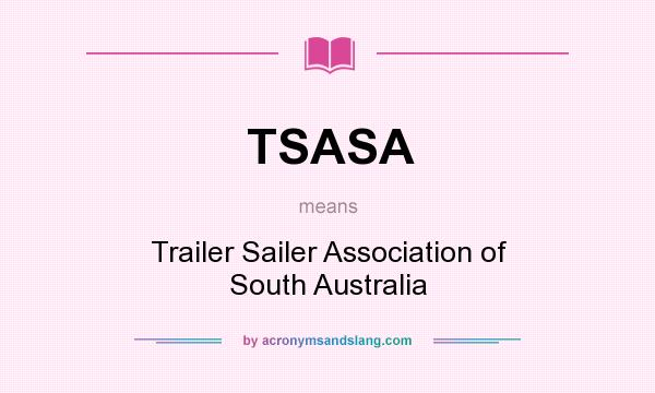 What does TSASA mean? It stands for Trailer Sailer Association of South Australia
