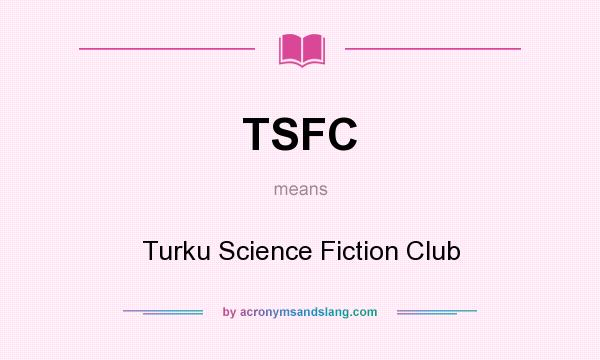 What does TSFC mean? It stands for Turku Science Fiction Club
