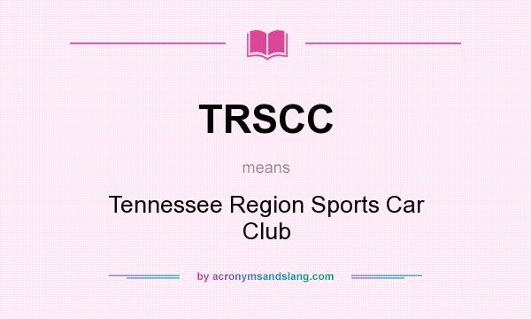 What does TRSCC mean? It stands for Tennessee Region Sports Car Club