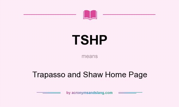 What does TSHP mean? It stands for Trapasso and Shaw Home Page