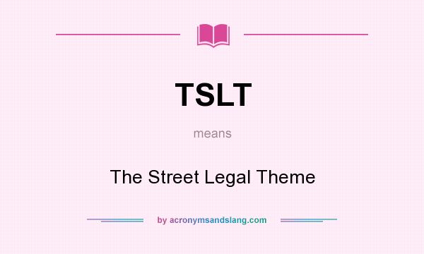 What does TSLT mean? It stands for The Street Legal Theme