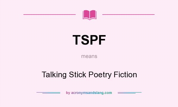 What does TSPF mean? It stands for Talking Stick Poetry Fiction