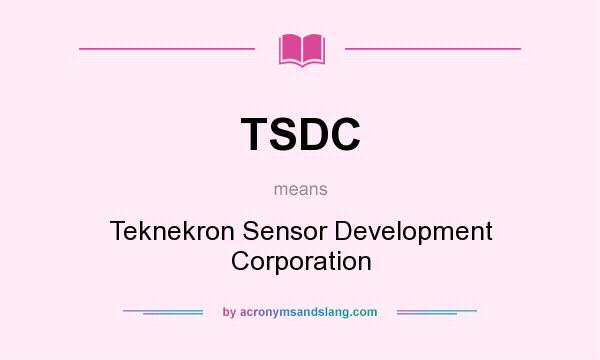What does TSDC mean? It stands for Teknekron Sensor Development Corporation