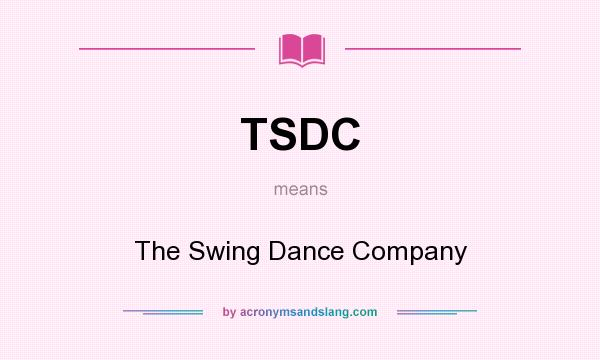What does TSDC mean? It stands for The Swing Dance Company