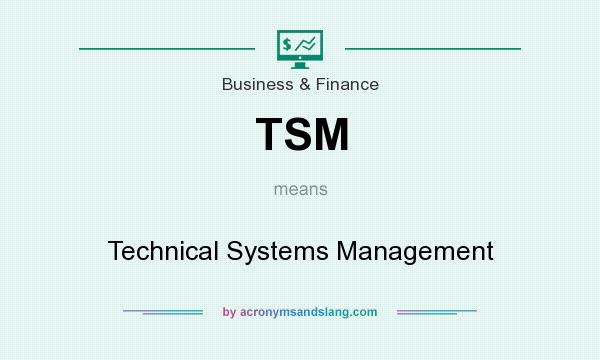 What does TSM mean? It stands for Technical Systems Management
