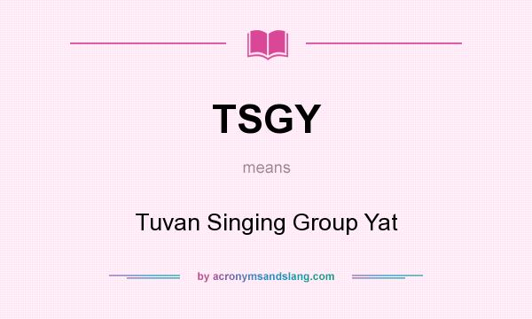 What does TSGY mean? It stands for Tuvan Singing Group Yat