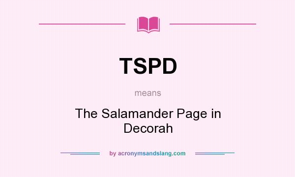 What does TSPD mean? It stands for The Salamander Page in Decorah