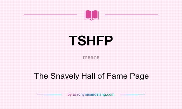What does TSHFP mean? It stands for The Snavely Hall of Fame Page