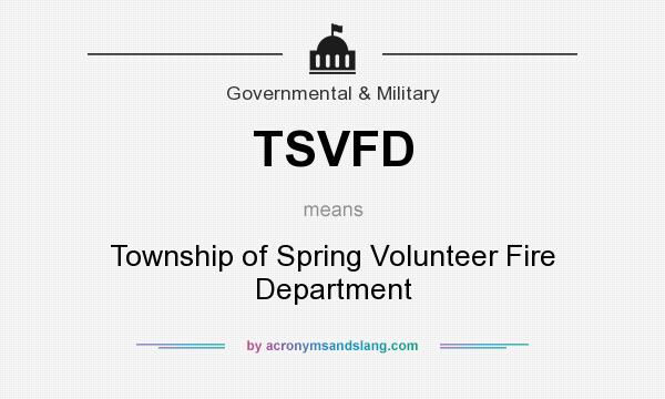 What does TSVFD mean? It stands for Township of Spring Volunteer Fire Department