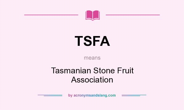 What does TSFA mean? It stands for Tasmanian Stone Fruit Association