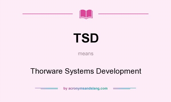 What does TSD mean? It stands for Thorware Systems Development