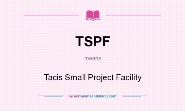 What does TSPF mean? It stands for Tacis Small Project Facility