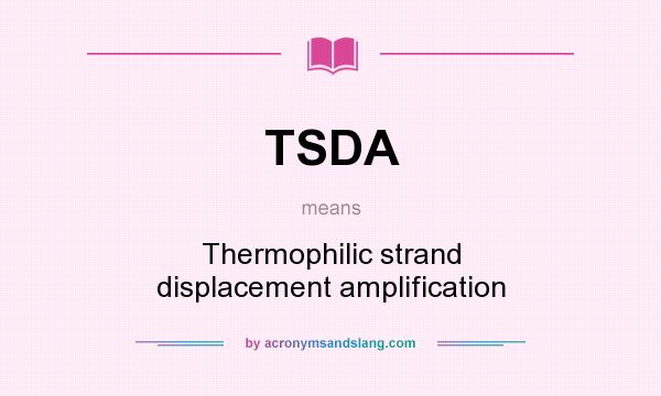 What does TSDA mean? It stands for Thermophilic strand displacement amplification