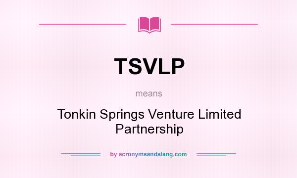What does TSVLP mean? It stands for Tonkin Springs Venture Limited Partnership