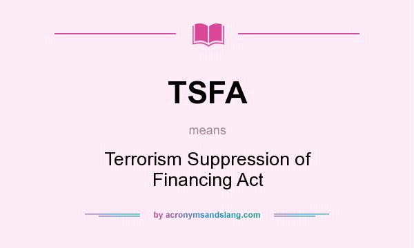 What does TSFA mean? It stands for Terrorism Suppression of Financing Act