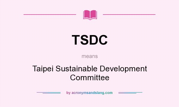 What does TSDC mean? It stands for Taipei Sustainable Development Committee