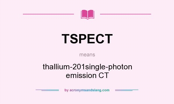 What does TSPECT mean? It stands for thallium-201single-photon emission CT