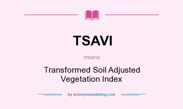 What does TSAVI mean? It stands for Transformed Soil Adjusted Vegetation Index