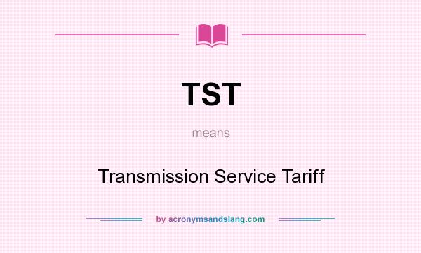 What does TST mean? It stands for Transmission Service Tariff