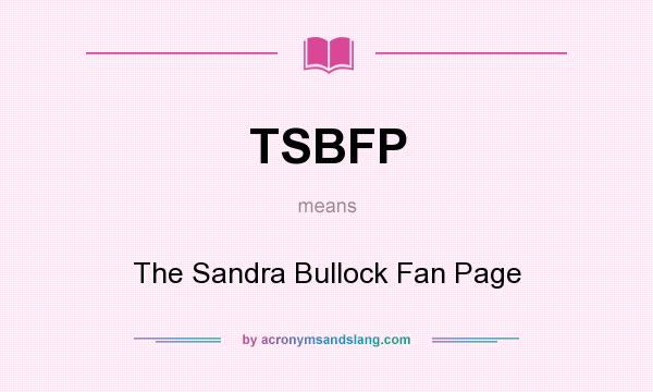 What does TSBFP mean? It stands for The Sandra Bullock Fan Page