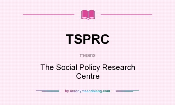 What does TSPRC mean? It stands for The Social Policy Research Centre