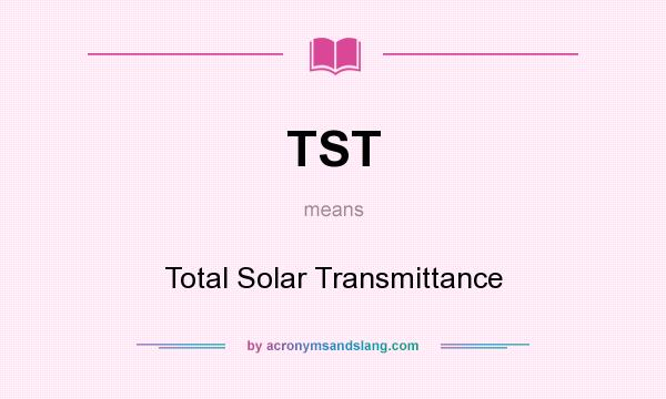 What does TST mean? It stands for Total Solar Transmittance