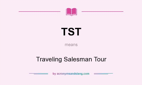 What does TST mean? It stands for Traveling Salesman Tour