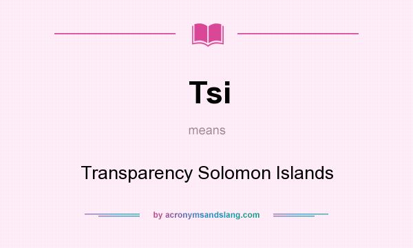 What does Tsi mean? It stands for Transparency Solomon Islands