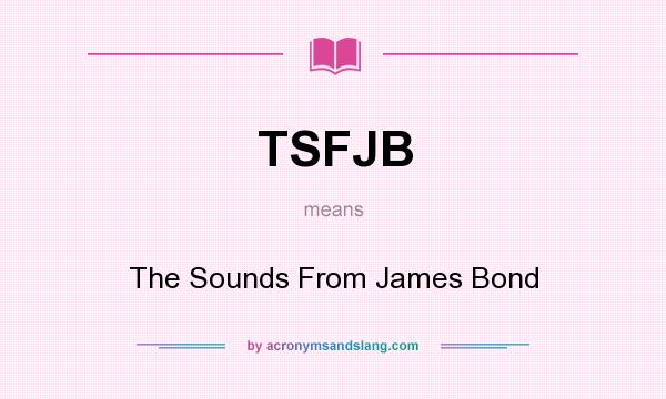 What does TSFJB mean? It stands for The Sounds From James Bond