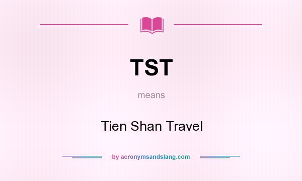 What does TST mean? It stands for Tien Shan Travel