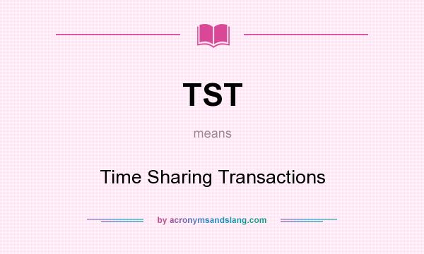 What does TST mean? It stands for Time Sharing Transactions