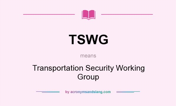 What does TSWG mean? It stands for Transportation Security Working Group