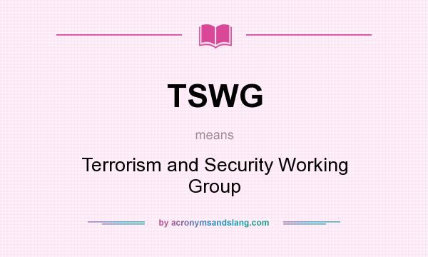 What does TSWG mean? It stands for Terrorism and Security Working Group