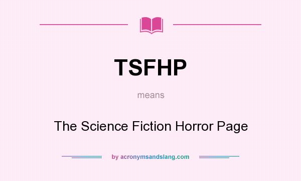 What does TSFHP mean? It stands for The Science Fiction Horror Page